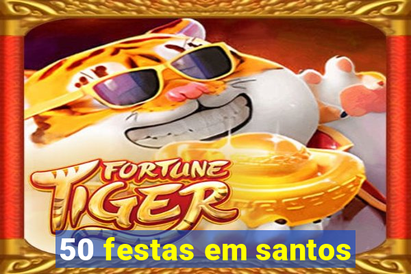 50 festas em santos